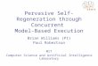 Pervasive Self-Regeneration through Concurrent Model-Based Execution Brian Williams (PI) Paul Robertson MIT Computer Science and Artificial Intelligence