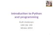 Introduction to Python and programming Ruth Anderson UW CSE 140 Winter 2014 1