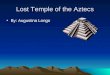 Lost Temple of the Aztecs By: Augustina Longo. Glacier a large mass of ice that moves slowly, down a mountain. Glaciers are similar to slow-moving rivers