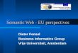 Semantic Web - EU perspectives Dieter Fensel Business Informatics Group Vrije Universiteit, Amsterdam