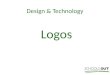 Design & Technology Logos. Everywhere you look.. In our everyday lives we are surrounded by logos and badges, which are colours, words or pictures that