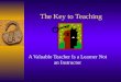 The Key to Teaching A Valuable Teacher Is a Learner Not an Instructor