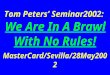 Tom Peters’ Seminar2002: We Are In A Brawl With No Rules! MasterCard/Sevilla/28May2002
