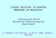 1 ST MAHASRI ISSC Meeting, 19-20 Oct 2006, Bangkok, Thailand ISSUES RELATED TO WINTER MONSOON IN MALAYSIA Subramaniam Moten Malaysian Meteorological Department