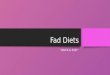 Fad Diets “QIUCK & EASY”. What is a FAD diet? A fad diet is a weight loss plan that promises quick and easy weight loss. The problem with these diets