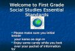 Welcome to First Grade Social Studies Essential Standards Please make sure you initial beside Please make sure you initial beside your name on sign in
