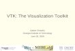 VTK: The Visualization Toolkit Qaiser Chaudry Georgia Institute of Technology June 28, 2006