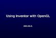 Using Inventor with OpenGL 2001.08.21. Chapter objectives Create Inventor callback nodes that include calls to the OpenGL Library Explain how Inventor