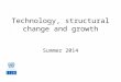 Technology, structural change and growth Summer 2014