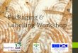 Packaging & Labelling Workshop. Agenda Labelling & the impending changes – Russell Napier (FSAS) Getting ready for change – George Frier (Shepherd and