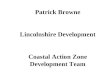 Patrick Browne Lincolnshire Development Coastal Action Zone Development Team