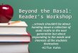 Beyond the Basal: Reader’s Workshop …schools shouldn’t be about handing down a collection of static truths to the next generation but about responding