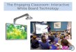 The Engaging Classroom: Interactive White Board Technology