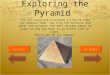 Exploring the Pyramid You are exploring a pyramid trying to find the mummies tomb. You find the entrance and enter the pyramid. The hall divides about