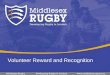 Volunteer Reward and Recognition. Volunteer Strategy The Middlesex Rugby volunteer strategy is the local delivery of the national strategy from the RFU