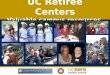UC Retiree Centers Valuable campus resources. UCB, UCI, UCD history  1987-UC Berkeley Retirement Center formed after several years of effort by associations