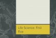 Life Science: First Five. Ch. Review p.47 #1-10 Life Science: HOMEWORK