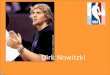 Dirk Nowitzki. Dirk Nowitzki is the most famous german basketball player. He was born in Würzburg and lifed there together with his mother and sister