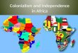 Colonialism and Independence in Africa. Words to Know! Artificial Political Borders European Partitioning (Artificial Political Borders) Berlin Conference