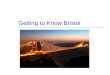Getting to Know Bristol. Bristol? Characteristics  Bristol /br ɪ st ə l/ is a city, unitary authority area and ceremonial county in South West England,