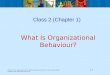 Chapter 1, Nancy Langton and Stephen P. Robbins, Organizational Behaviour, Fourth Canadian Edition 1-1 Copyright © 2007 Pearson Education Canada Class
