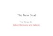 The New Deal The Three R’s Relief, Recovery and Reform