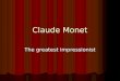 Claude Monet The greatest impressionist. Oscar Claude Monet Oscar Claude Monet