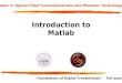 Master in Optical Fiber Communications and Photonic Technologies Foundations of Digital Transmission - Fall quarter Introduction to Matlab