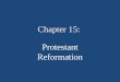 Chapter 15: Protestant Reformation. Reformation Shift of Power from Church to State Catholic Church was excessively powerful and corrupt in the late Middle