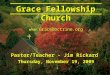 Pastor/Teacher - Jim Rickard Thursday, November 19, 2009 Grace Fellowship Church 