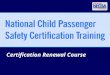 Certification Renewal Course. 2 National CPS Certification Renewal Course – June 2008 Renewal Course Objectives & Content For expired CPS Technicians