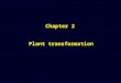 Chapter 2 Plant transformation. Plant transformation: It is the production of a plant containing a new gene (foreign gene) or a DNA sequence which is