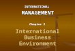 International Business Environment INTERNATIONALMANAGEMENT Chapter 2