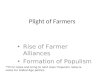 Plight of Farmers Rise of Farmer Alliances Formation of Populism **Print notes and bring to next class: Populism notes & notes for Gilded Age politics