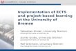 Implementation of ECTS and project-based learning at the University of Bremen Sebastian Kinder, University Bremen kinder@informatik.uni-bremen.de Daniel