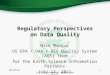 Regulatory Perspectives on Data Quality Nick Mangus US EPA / OAR / Air Quality System (AQS) Team for the Earth Science Information Partners July 13, 2011