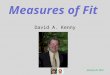 Measures of Fit David A. Kenny January 25, 2014. 2 Background Introduction to Measures of Fit