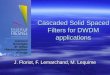 Cascaded Solid Spaced Filters for DWDM applications J. Floriot, F. Lemarchand, M. Lequime