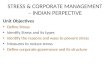 STRESS & CORPORATE MANAGEMENT – INDIAN PERPECTIVE Unit Objectives Define Stress Identify Stress and its types Identify the reasons and ways to prevent