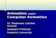 1 Animation and/or Computer Animation Dr. Stephania Loizidou Himona Assistant Professor Frederick University