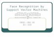 Face Recognition by Support Vector Machines 指導教授 : 王啟州 教授 學生 : 陳桂華 Guodong Guo, Stan Z. Li, and Kapluk Chan School of Electrical and Electronic Engineering