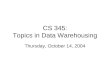 CS 345: Topics in Data Warehousing Thursday, October 14, 2004