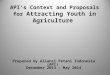 API’s Context and Proposals for Attracting Youth in Agriculture Prepared by Aliansi Petani Indonesia (API) December 2013 – May 2014 11/18/2015
