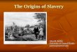 The Origins of Slavery John M. Sacher University of Central Florida jsacher@mail.ucf.edu