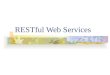 RESTful Web Services. Web Services Classification “Big Web Services” Traditional enterprise Web services SOAP & WSDL “Lighter-weight Web Services” RESTful