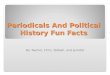 Periodicals And Political History Fun Facts By: Rachel, Chris, Talibah, and Jennifer