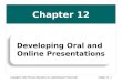 Chapter 12 Copyright © 2012 Pearson Education, Inc. publishing as Prentice HallChapter 12 - 1 Developing Oral and Online Presentations Developing Oral