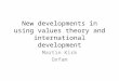 New developments in using values theory and international development Martin Kirk Oxfam