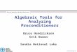 Discrete Algorithms & Math Department Preconditioning ‘03 Algebraic Tools for Analyzing Preconditioners Bruce Hendrickson Erik Boman Sandia National Labs