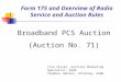 Form 175 and Overview of Radio Service and Auction Rules Broadband PCS Auction (Auction No. 71) Lisa Stover, Auctions Marketing Specialist, ASAD Stephen